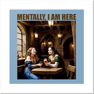 Mentally, I am in a Medieval Tavern Posters and Art